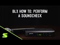 Shure blx how to perform a soundcheck