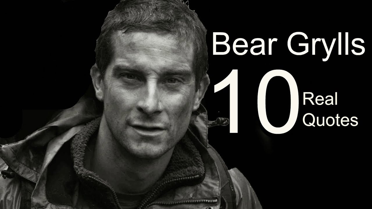Bear Grylls 10 Real Life Quotes on Success Inspiring Motivational