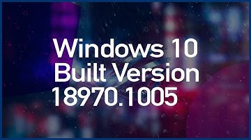 Windows 10 build 18970-20H1, What is the New Features in 18970.1005 Version of Windows ✔✔✔
