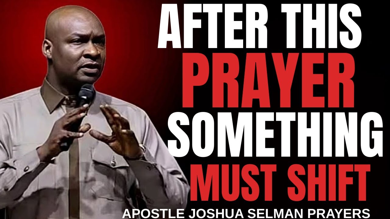 AFTER THIS PRAYER, SOMETHING MUST SHIFT MORNING PRAYER _ APOSTLE JOSHUA SELMAN
