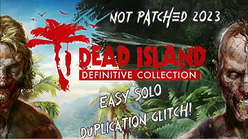 Dead Island SOLO Duplication Glitch 2023 (After Latest Updates)