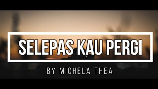 Selepas Kau Pergi - LALUNA || Lirik Lagu || Cover Michela Thea