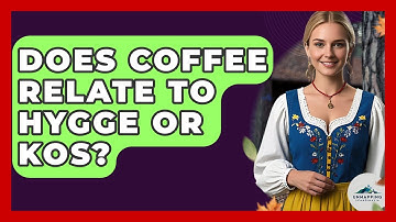 Does Coffee Relate To Hygge Or Kos? - Unmapping Scandinavia