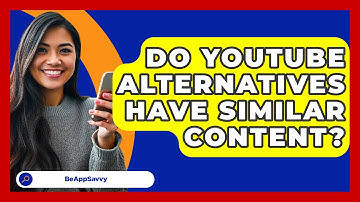 Do YouTube Alternatives Have Similar Content? - Be App Savvy