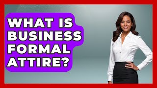 What Is Business Formal Attire? - Admin Career Guide