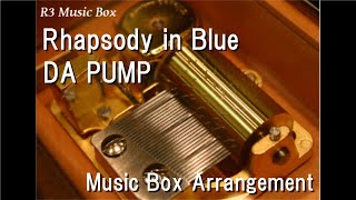 Rhapsody in Blue/DA PUMP [Music Box]