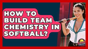 How To Build Team Chemistry In Softball? - Softball Basics and Beyond
