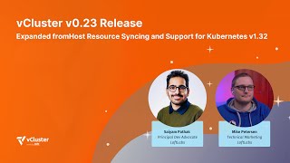 vCluster v0.23 Release - Expanded fromHost Resource Syncing and Support for Kubernetes v1.32
