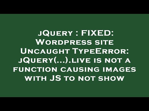 jQuery : FIXED: Wordpress site Uncaught TypeError: jQuery(...).live is not a function causing images