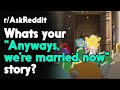 "Anyways we're married now" stories r/AskReddit Reddit Stories  | Top Posts