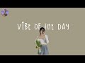 Playlist vibe of the day  lets vibe out with chillout music mix