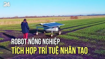 Robot nông nghiệp tích hợp trí tuệ nhân tạo | VTV24