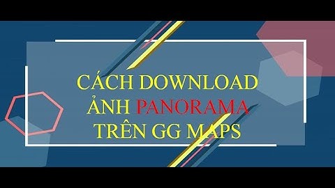Cách Down Ảnh Panorama (360) Trên Google Maps ( HD Chi Tiết) | Ju Darcy