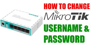 How to change Mikrotik Username and Password