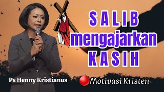 SALIB mengajarkan KASIH || Ps Henny Kristianus || Motivasi Kristen