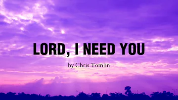 Lord I need You (LYRICS) - Chris Tomlin