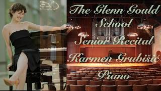 The Glenn Gould School, Senior Recital, Karmen Grubišić - Piano