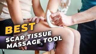 Best Scar Tissue Massage Tool - Best Healing Tools