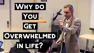 Why do You Get Overwhelmed in Life? | Jordan Peterson