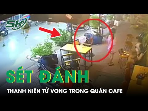 Ngỡ Ngàng Thanh Niên Gục Xuống Tử Vong Ngay Trong Quán Cafe Sau Tiếng Sét | SKĐS