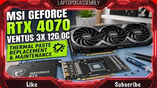 MSI GeForce RTX 4070 VENTUS 3X 12G OC Thermal Paste Replacement.