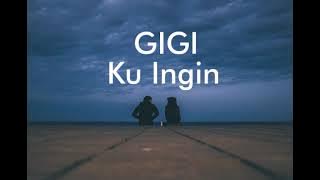 GIGI - Ku Ingin (Lirik)