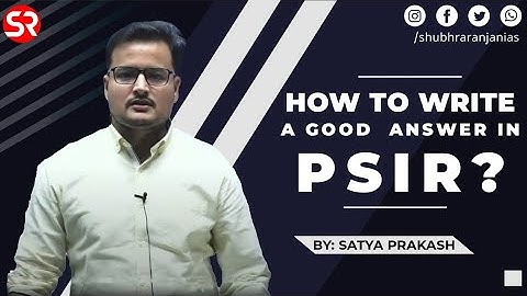 How to write a good answer in PSIR? || Satya Prakash