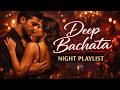 Deep Bachata Night Playlist | Bachatas para una noche profunda