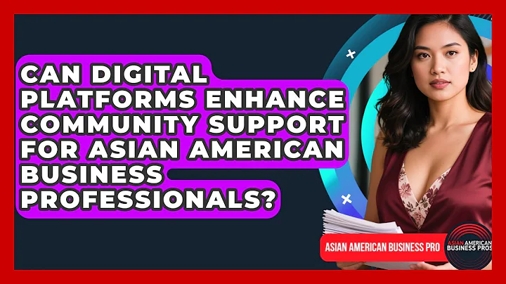 Can Digital Platforms Enhance Community Support for Asian American Business Professionals?