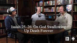 Isaiah 25–26 (Bible Talk, Episode 172) with @SouthernSeminary