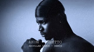 Akon - Ghetto  ( Abdullah Demir Remix ) Afro Mix Resimi