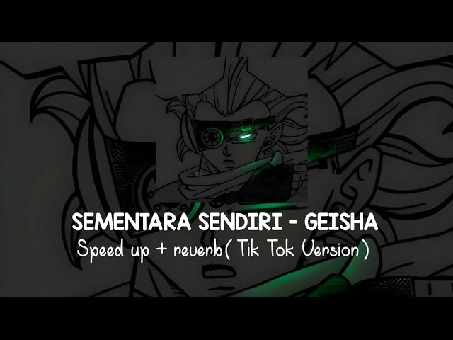 Sementara Sendiri - Geisha Speed Up + Reverb ( Tik Tok Version ) class=