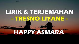 TRESNO LIYANE - HAPPY ASMARA (Lirik & Terjemahan)