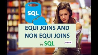 EQUI JOINS AND NON EQUI JOINS IN SQL IN HINDI