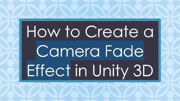 How to Create a Camera Fade Effect in Unity 3D