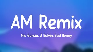 AM Remix - Nio Garcia, J Balvin, Bad Bunny (Lyrics Version) 🎙