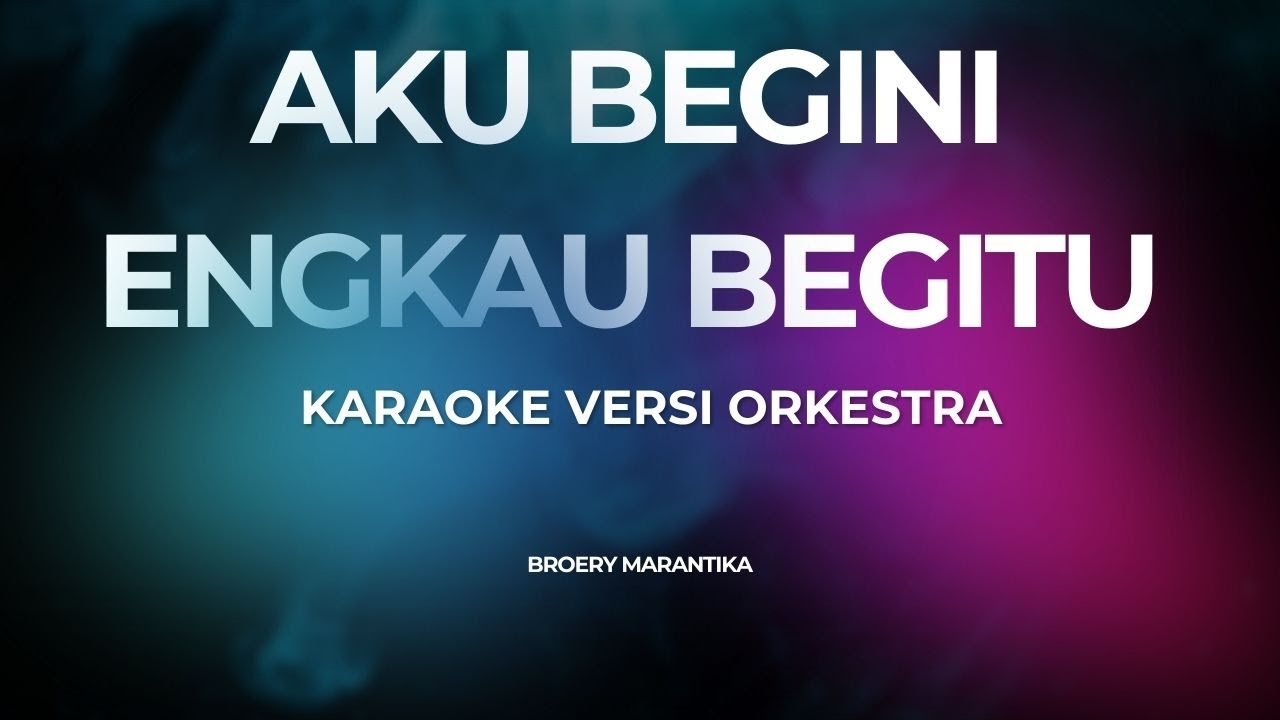 AKU BEGINI ENGKAU BEGITU (KARAOKE) Versi Orkestra