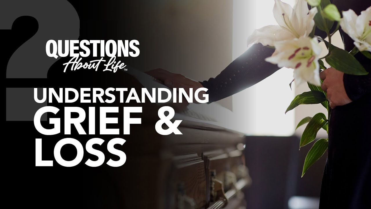 UNDERSTANDING GRIEF AND LOSS - YouTube