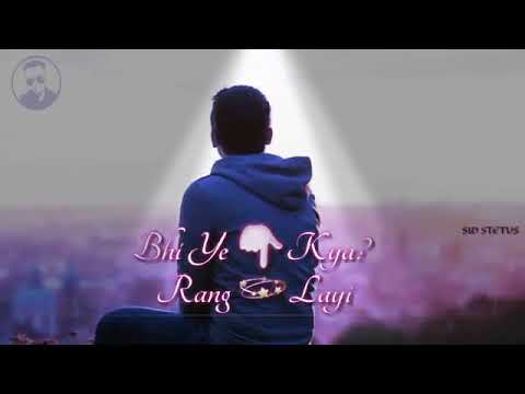 Teri Aashiqui Bhi Ye Kya Rang Layi Sad WhatsApp Status