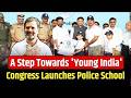 Congress Launches Police School in Telangana – Shaping a Young &amp; Secure India