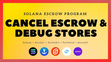 Solana + SvelteKit: Escrow Program - #17: Cancel Escrow & Debug Stores