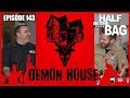 Half in the Bag Episode 143: Demon House