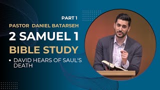 2 Samuel 1 (Part 1) Bible Study (David Hears of Saul's Death) | Pastor Daniel Batarseh