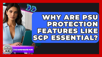 Why Are PSU Protection Features Like SCP Essential? - The Hardware Hub