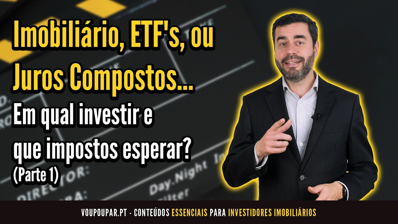 Imobiliário, ETF's, ou Juros Compostos... em qual investir e que impostos esperar? – Parte 1
