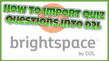 How to Import Quiz Questions into Brightspace (D2L)