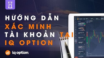 Hướng Dẫn Xác Minh Tài Khoản Tại IQ Option Đầy Đủ Nhất