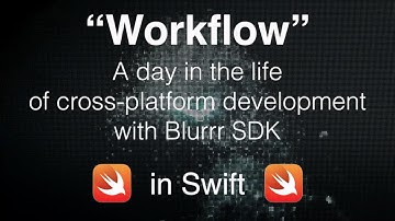 "Workflow": Cross-platform Dev in Swift / BlurrrSDK (1080p)