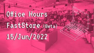 Office Hours - FastStore Beta (English) - 15/Jun/2022