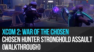 XCOM 2: War of the Chosen - Chosen Hunter Stronghold Assault (Walkthrough)